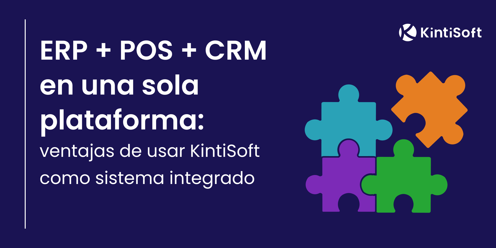 ERP + POS + CRM en una sola plataforma: ventajas de usar KintiSoft como sistema integrado